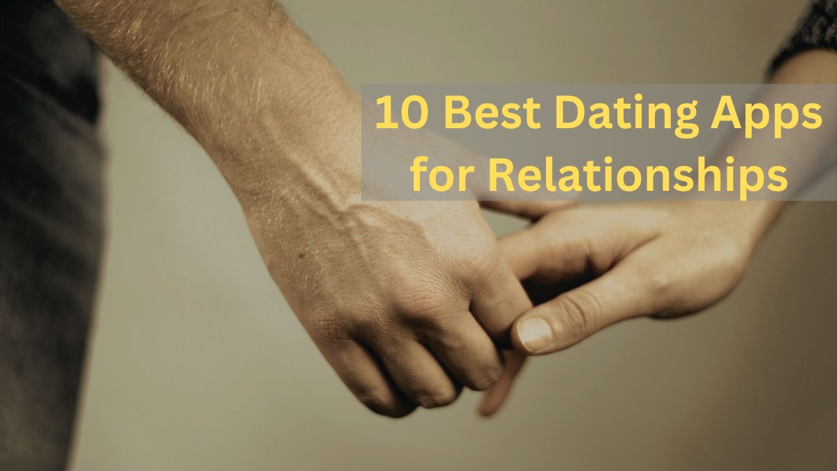 10 Best Dating Apps for Relationships